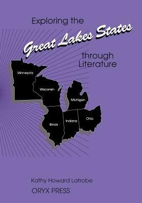 Exploring the Great Lakes States through Literature - Kathy Howard Latrobe - cover