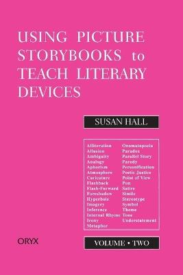 Using Picture Storybooks to Teach Literary Devices: Recommended Books for Children and Young Adults - Susan Hall - cover