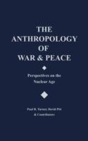 The Anthropology of War and Peace: Perspectives on the Nuclear Age - David Pitt,Paul R. Turner - cover