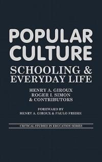 Popular Culture: Schooling and Everyday Life - Stanley Aronowitz,Robert W. Connell,Philip Corrigan - cover