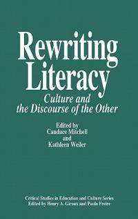 Rewriting Literacy: Culture and the Discourse of the Other - Candace Mitchell,Kathleen Weiler - cover
