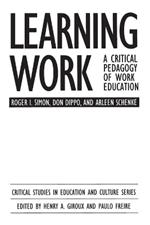 Learning Work: A Critical Pedagogy of Work Education