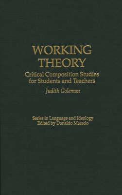Working Theory: Critical Composition Studies for Students and Teachers - Judith Goleman - cover