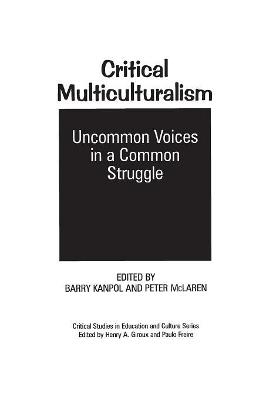 Critical Multiculturalism: Uncommon Voices in a Common Struggle - Barry Kanpol,Peter McLaren - cover
