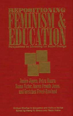 Repositioning Feminism & Education: Perspectives on Educating for Social Change - Janice Jipson,Karen Jones,Petra Munro - cover