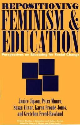 Repositioning Feminism & Education: Perspectives on Educating for Social Change - Janice Jipson,Karen Jones,Petra Munro - cover