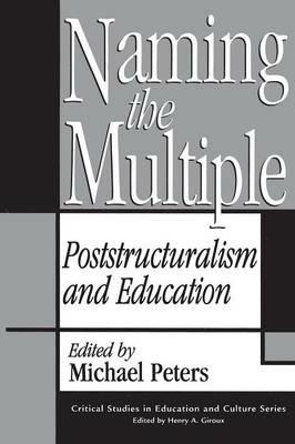 Naming the Multiple: Poststructuralism and Education - Michael Peters - cover