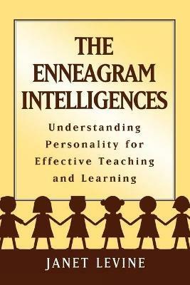 The Enneagram Intelligences: Understanding Personality for Effective Teaching and Learning - Janet Levine - cover