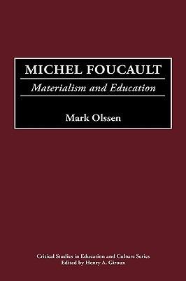 Michel Foucault: Materialism and Education - Mark Olssen - cover