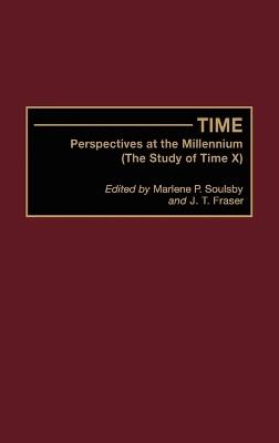 Time: Perspectives at the Millennium (The Study of Time X) - J. T. Fraser,Marlene P. Soulsby - cover