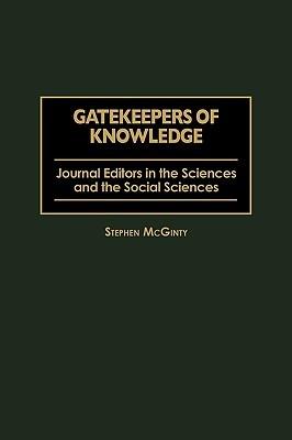 Gatekeepers of Knowledge: Journal Editors in the Sciences and the Social Sciences - Stephen McGinty - cover