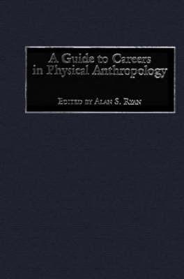 A Guide to Careers in Physical Anthropology - Alan S. Ryan - cover