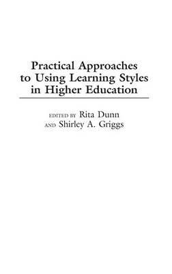 Practical Approaches to Using Learning Styles in Higher Education - Rita Dunn,Shirley A. Griggs - cover