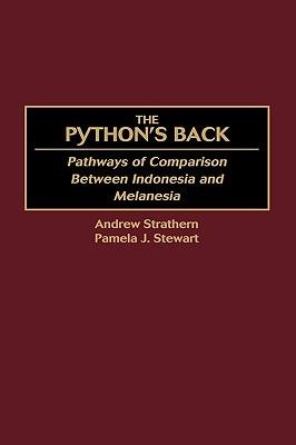 The Python's Back: Pathways of Comparison Between Indonesia and Melanesia - Pamela J. Stewart,Andrew Strathern - cover