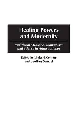 Healing Powers and Modernity: Traditional Medicine, Shamanism, and Science in Asian Societies - cover