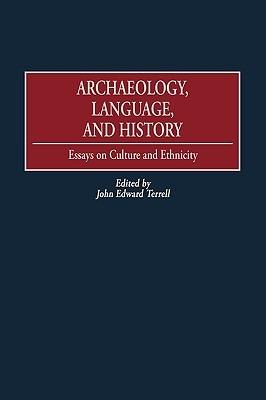 Archaeology, Language, and History: Essays on Culture and Ethnicity - John Edward Terrell - cover