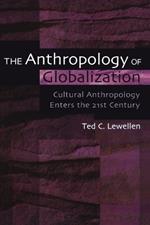The Anthropology of Globalization: Cultural Anthropology Enters the 21st Century