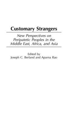 Customary Strangers: New Perspectives on Peripatetic Peoples in the Middle East, Africa, and Asia - cover