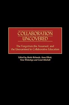Collaboration Uncovered: The Forgotten, the Assumed, and the Unexamined in Collaborative Education - cover