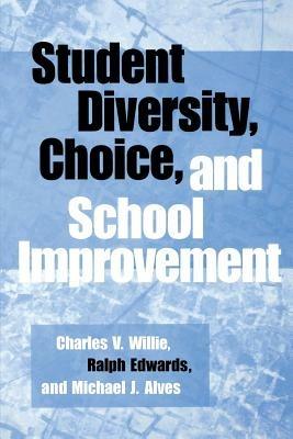 Student Diversity, Choice, and School Improvement - Charles V. Willie,Ralph Edwards,Michael J. Alves - cover
