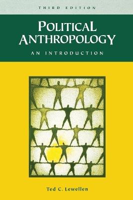 Political Anthropology: An Introduction, 3rd Edition - Ted C. Lewellen - cover