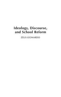 Ideology, Discourse, and School Reform - Zeus Leonardo - cover