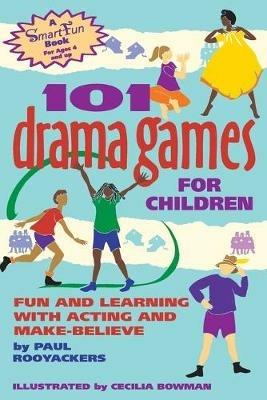 101 Drama Games for Children: Fun and Learning with Acting and Make-Believe - Paul Rooyackers - cover