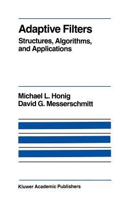 Adaptive Filters: Structures, Algorithms and Applications - M.L. Honig,David G. Messerschmitt - cover