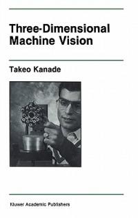 Three-Dimensional Machine Vision - Takeo Kanade - cover