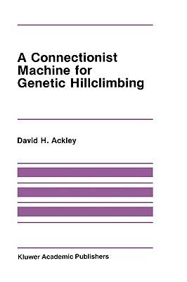 A Connectionist Machine for Genetic Hillclimbing - David Ackley - cover