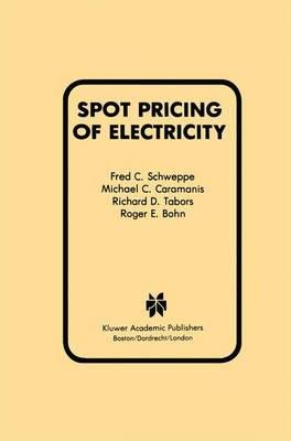 Spot Pricing of Electricity - Fred C. Schweppe,Michael C. Caramanis,Richard D. Tabors - cover