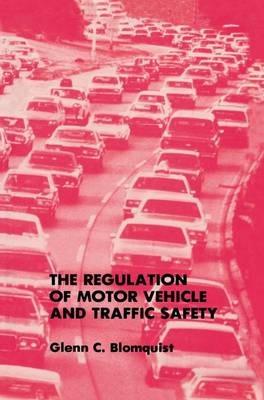 The Regulation of Motor Vehicle and Traffic Safety - Glenn C. Blomquist - cover