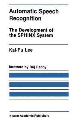 Automatic Speech Recognition: The Development of the SPHINX System - Kai-Fu Lee - cover