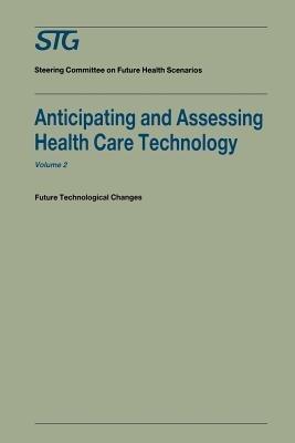 Anticipating and Assessing Health Care Technology, Volume 2: Future technological changes. A report commissioned by the Steering Committee on Future Health Scenarios - cover