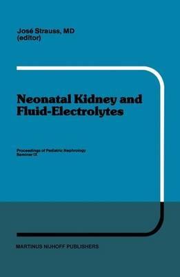 Neonatal Kidney and Fluid-Electrolytes: Proceedings of Pediatric Nephrology Seminar IX, held at Bal Harbour, Florida, January 31 - February 4, 1982 - cover