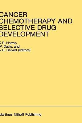 Cancer Chemotherapy and Selective Drug Development: Proceedings of the 10th Anniversary Meeting of the Coordinating Committee for Human Tumour Investigations, Brighton, England, October 24–28, 1983 - K.R. Harrap,W. Davis,A.H. Calvert - cover