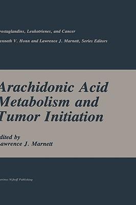 Arachidonic Acid Metabolism and Tumor Initiation - Lawrence J. Marnett - cover