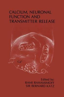 Calcium, Neuronal Function and Transmitter Release: Proceedings of the Symposium on Calcium, Neuronal Function and Transmitter Release held at the International Congress of Physiology Jerusalem, Israel—August 28–31, 1984 - cover