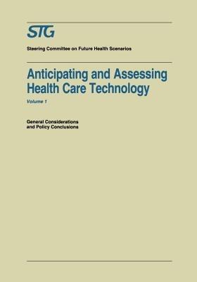 Anticipating and Assessing Health Care Technology: General Considerations and Policy Conclusions. A report commissioned by the Steering Committee on Future Health Scenarios - cover