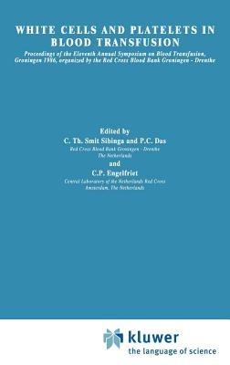 White cells and platelets in blood transfusion: Proceedings of the Eleventh Annual Symposium on Blood Transfusion, Groningen 1986, organized by the Red Cross Blood Bank Groningen-Drenthe - cover