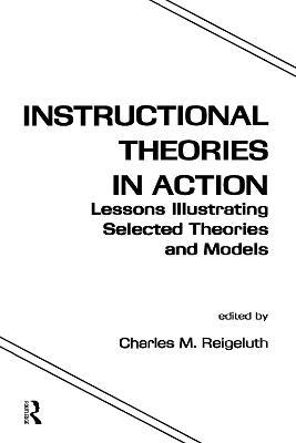 Instructional Theories in Action: Lessons Illustrating Selected Theories and Models - cover