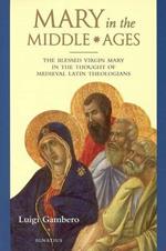 Mary in the Middle Ages: The Blessed Virgin Mary in the Thought of the Medieval Latin Theologians
