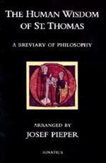 The Human Wisdom of St. Thomas: A Breviary of Philosophy from the Works of St. Thomas Aquinas