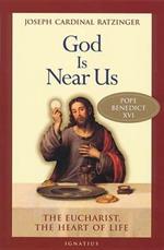 God is Near Us: The Eucharist, The Heart of Life