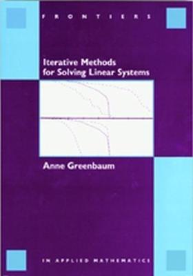 Iterative Methods for Solving Linear Systems - Anne Greenbaum - cover