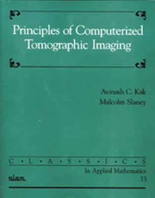Principles of Computerized Tomographic Imaging - Avinash C. Kak,Malcolm Slaney - cover