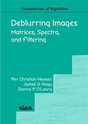 Deblurring Images: Matrices, Spectra, and Filtering - Per Christian Hansen,James G. Nagy,Dianne P. O'Leary - cover