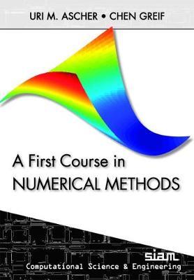 A First Course in Numerical Methods - Uri M. Ascher,Chen Greif - cover