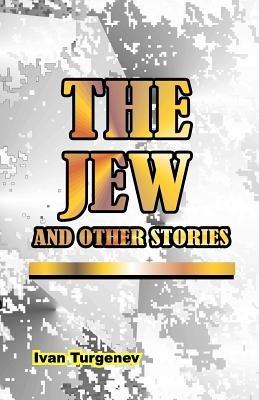 The Jew: And Other Stories - Ivan Sergeevich Turgenev - cover