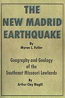 The New Madrid Earthquake: Geography and Geology of the Southeast Missouri Lowlands - Arthur Clay Magill - cover